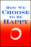 How We Choose to Be Happy: The 9 Choices of Extremely Happy People-Their Secrets, Their Stories