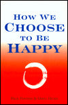 How We Choose to Be Happy: The 9 Choices of Extremely Happy People-Their Secrets, Their Stories