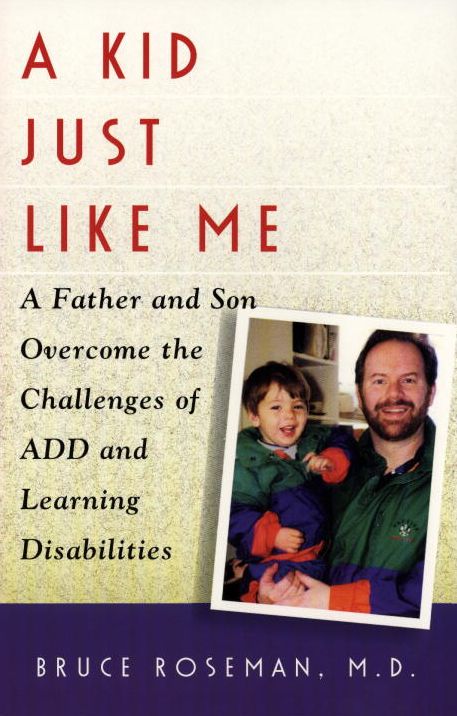 A Kid Just Like Me: A Father and Son Overcome the Challenges of A.D.D. and Learning Disabilities
