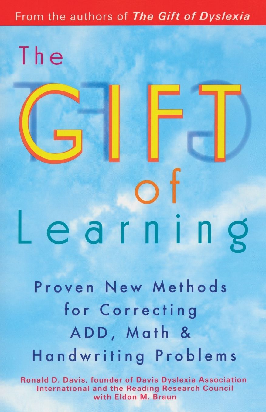 The Gift of Learning: Proven New Methods for Correcting ADD, Math & Handwriting Problems