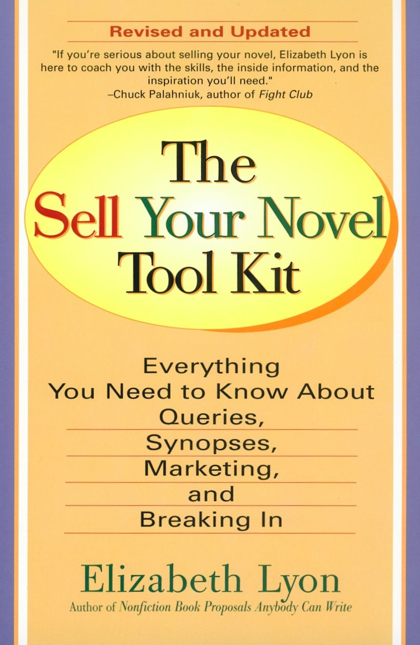 Sell Your Novel Toolkit: Everything You Need to Know about Queries, Synopses, Marketing and Breaking In