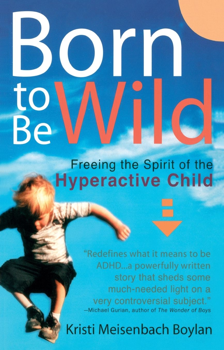 Born to be Wild: Freeing the Spirit of the Hyper-Active Child