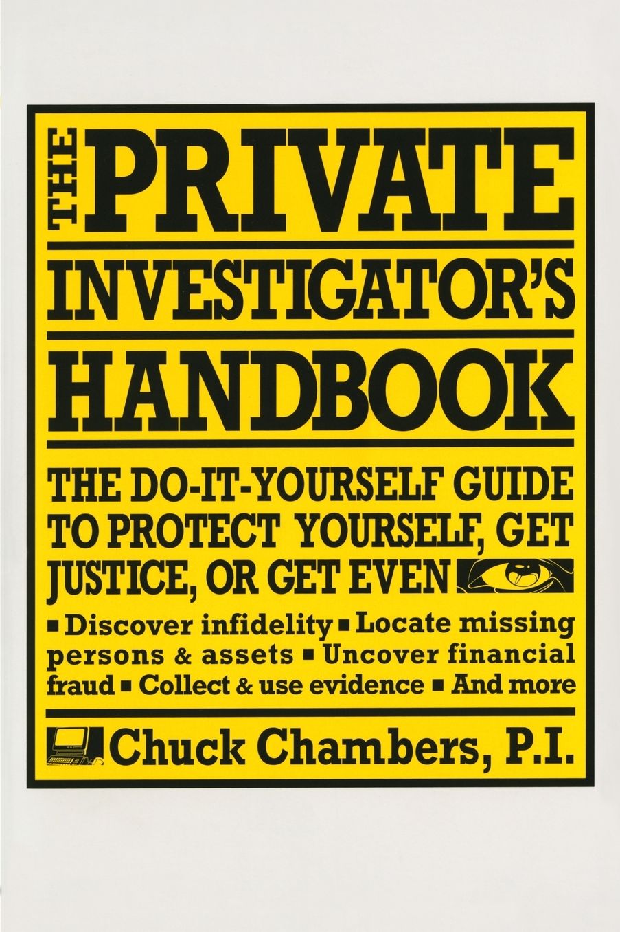 The Private Investigator Handbook: The Do-It-Yourself Guide to Protect Yourself, Get Justice, or Get Even
