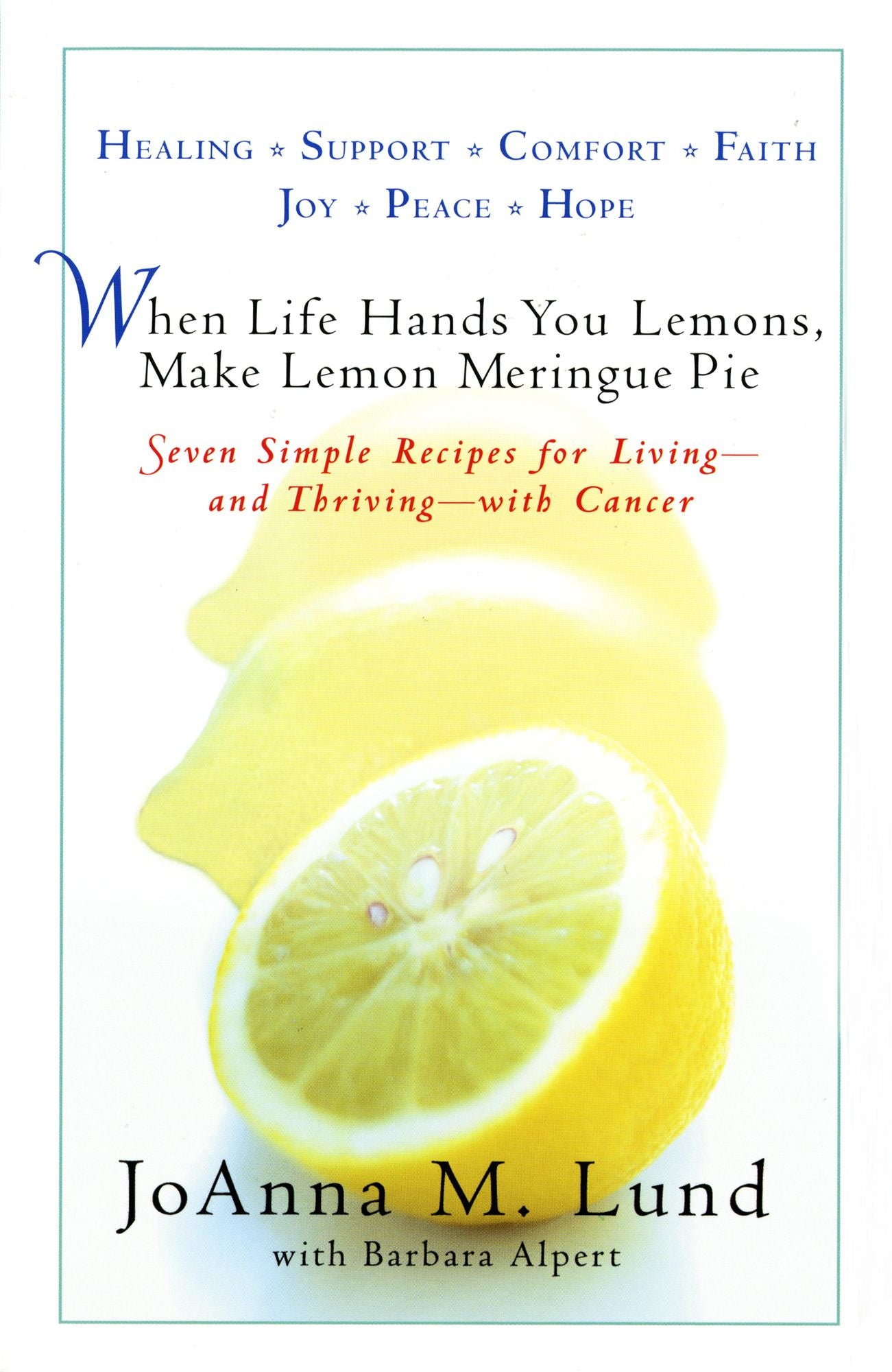 When Life Hands You Lemons, Make Lemon Meringue Pie: Seven Simple Recipes for Living--and Thriving--with Cancer