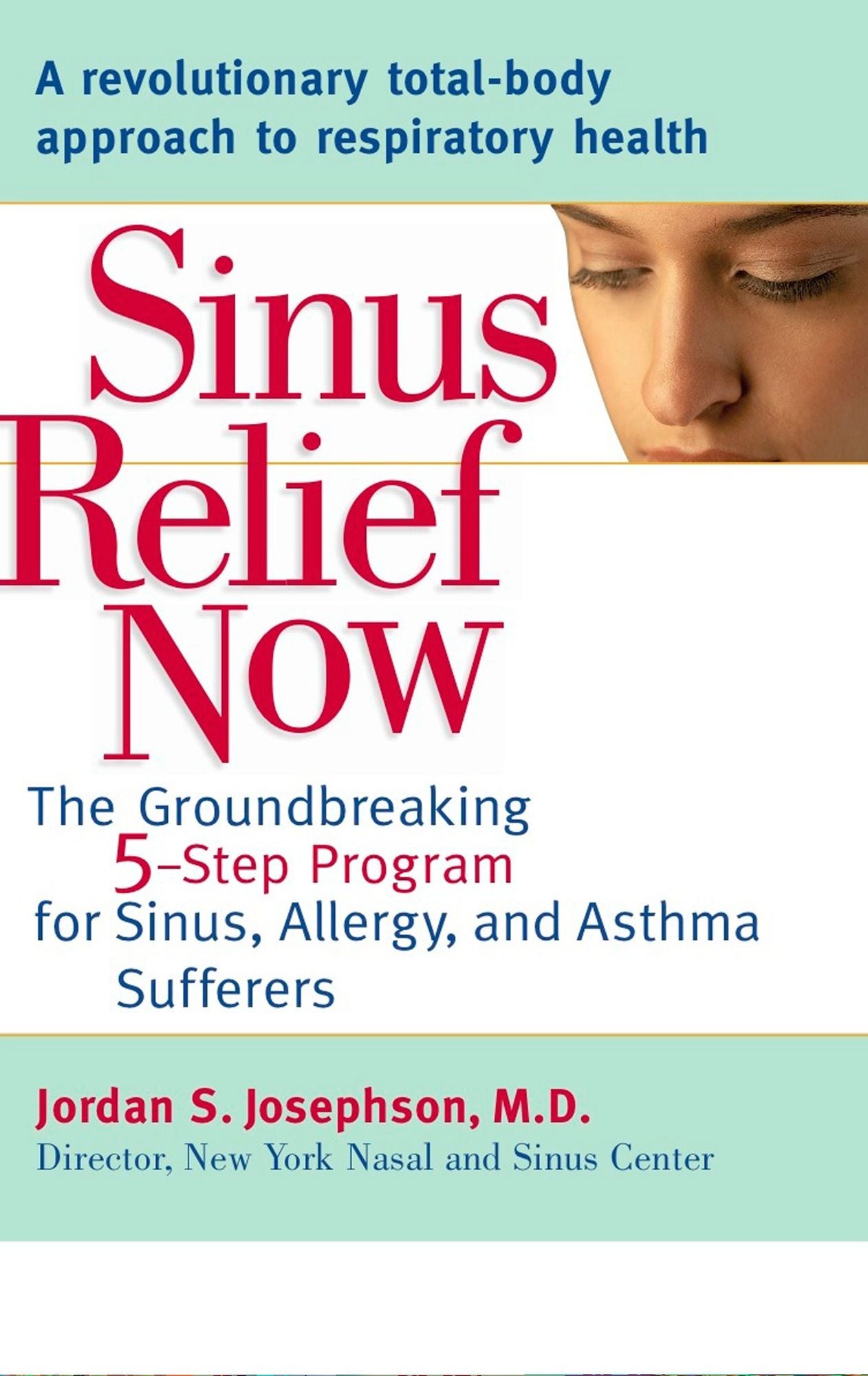 Sinus Relief Now: The Ground-Breaking 5-Step Program for Sinus, Allergy, and Asthma Sufferers