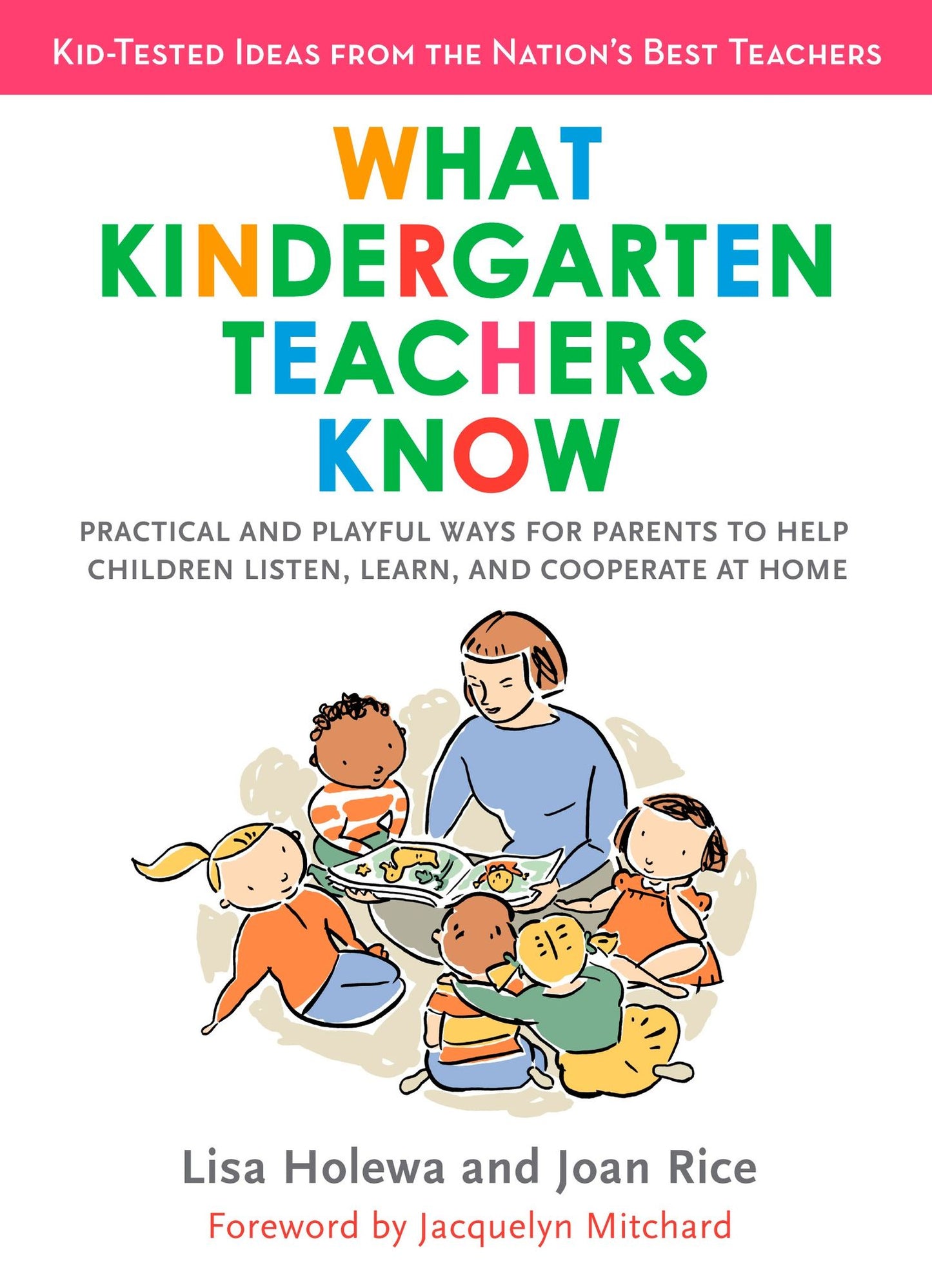 What Kindergarten Teachers Know: Practical and Playful Ways to Help Your Child Listen, Learn, and Cooperate at Home