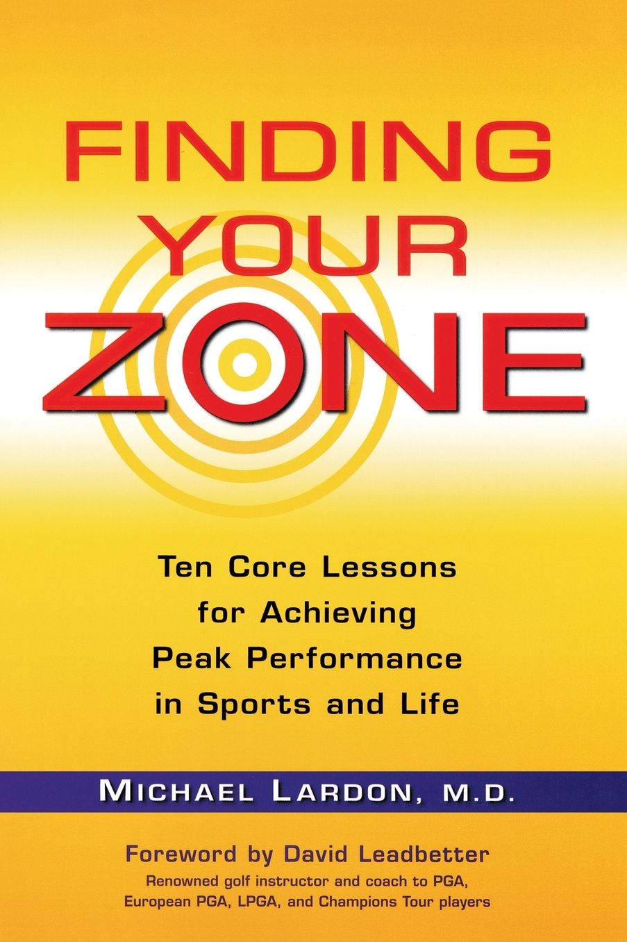 Finding Your Zone: Ten Core Lessons for Achieving Peak Performance in Sports and Life