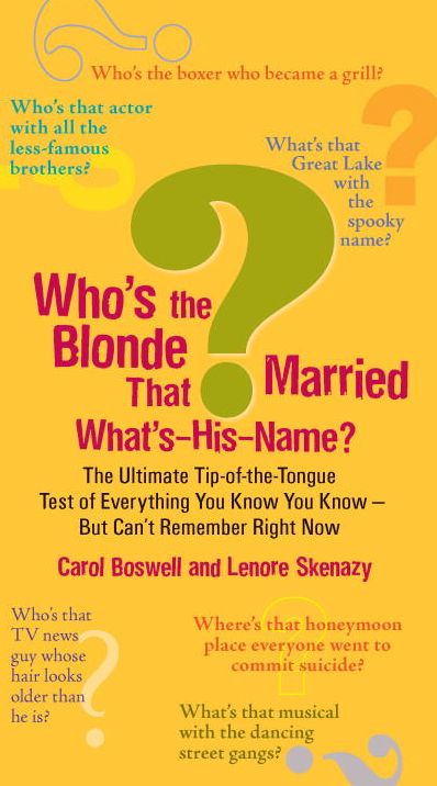 Who's the Blonde That Married What's-His-Name?: The Ultimate Tip-of-the-Tongue Test of Everything You Know You Know--But Can'tRemember Right Now