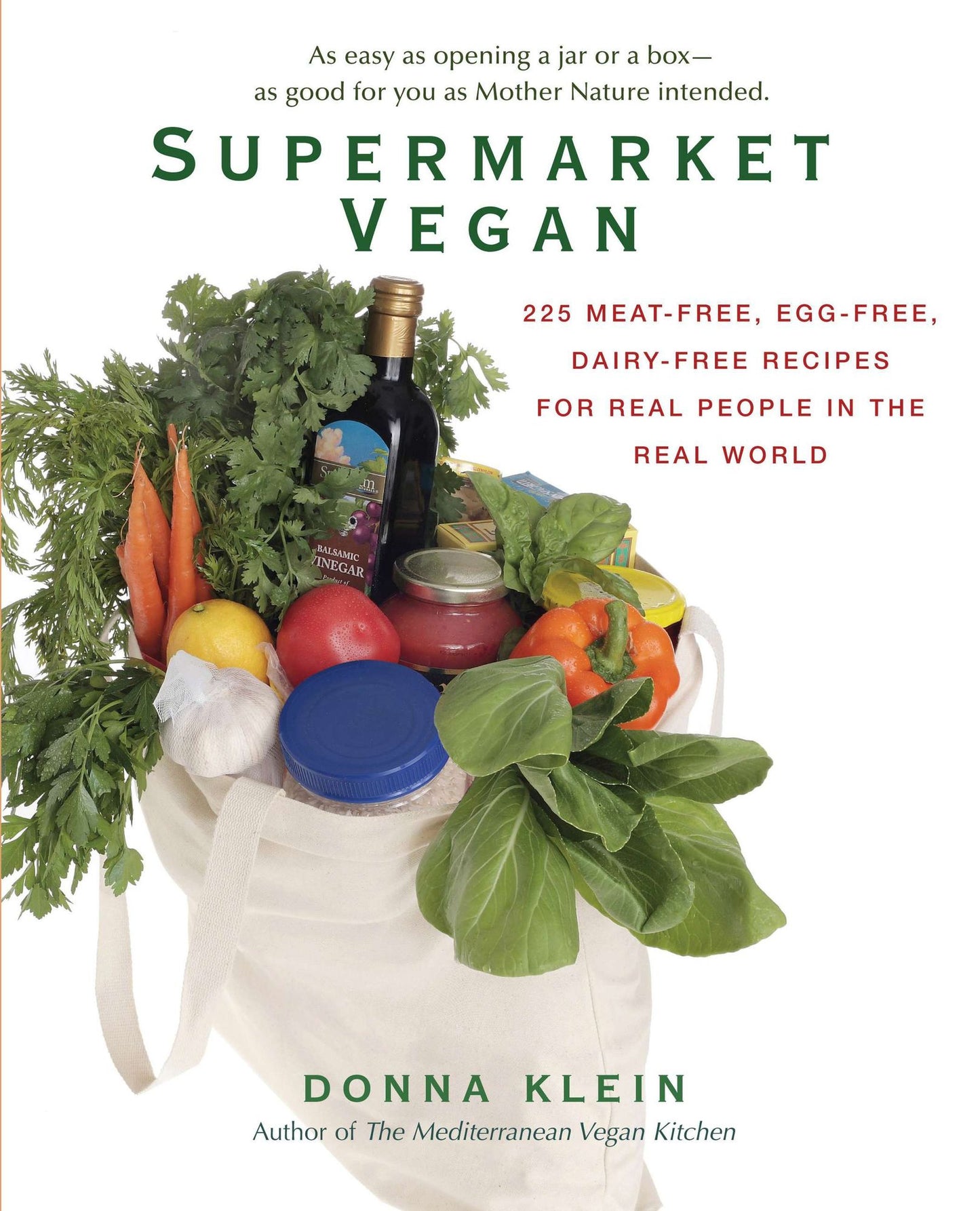 Supermarket Vegan: 225 Meat-Free, Egg-Free, Dairy-Free Recipes for Real Peoplein the Real World