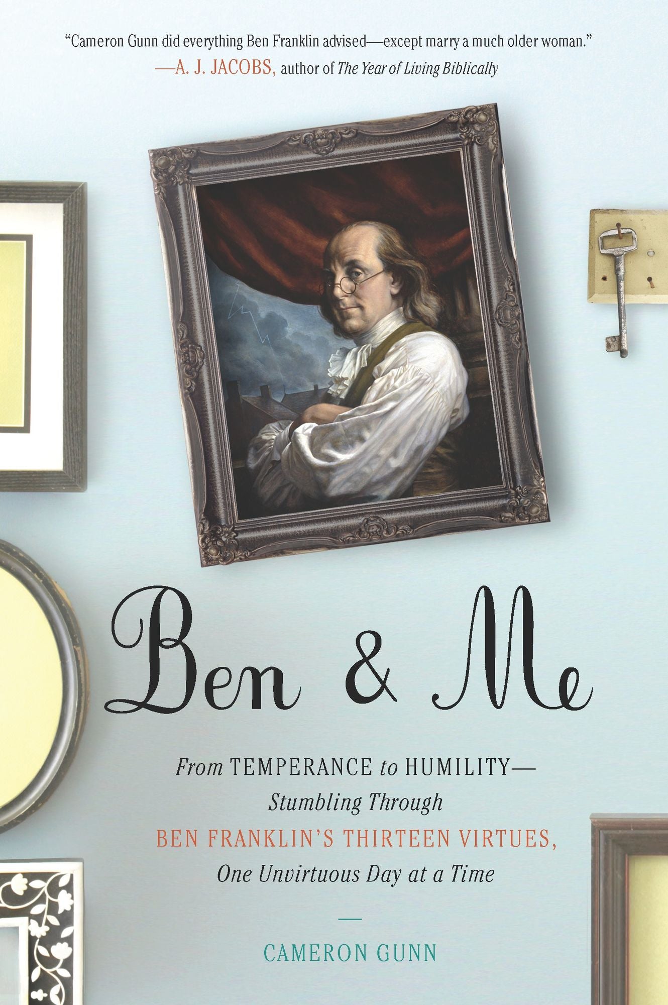 Ben & Me: From Temperance to Humility--Stumbling Through Ben Franklin's Thirteen Virtues,One Unvirtuous Day at a Time