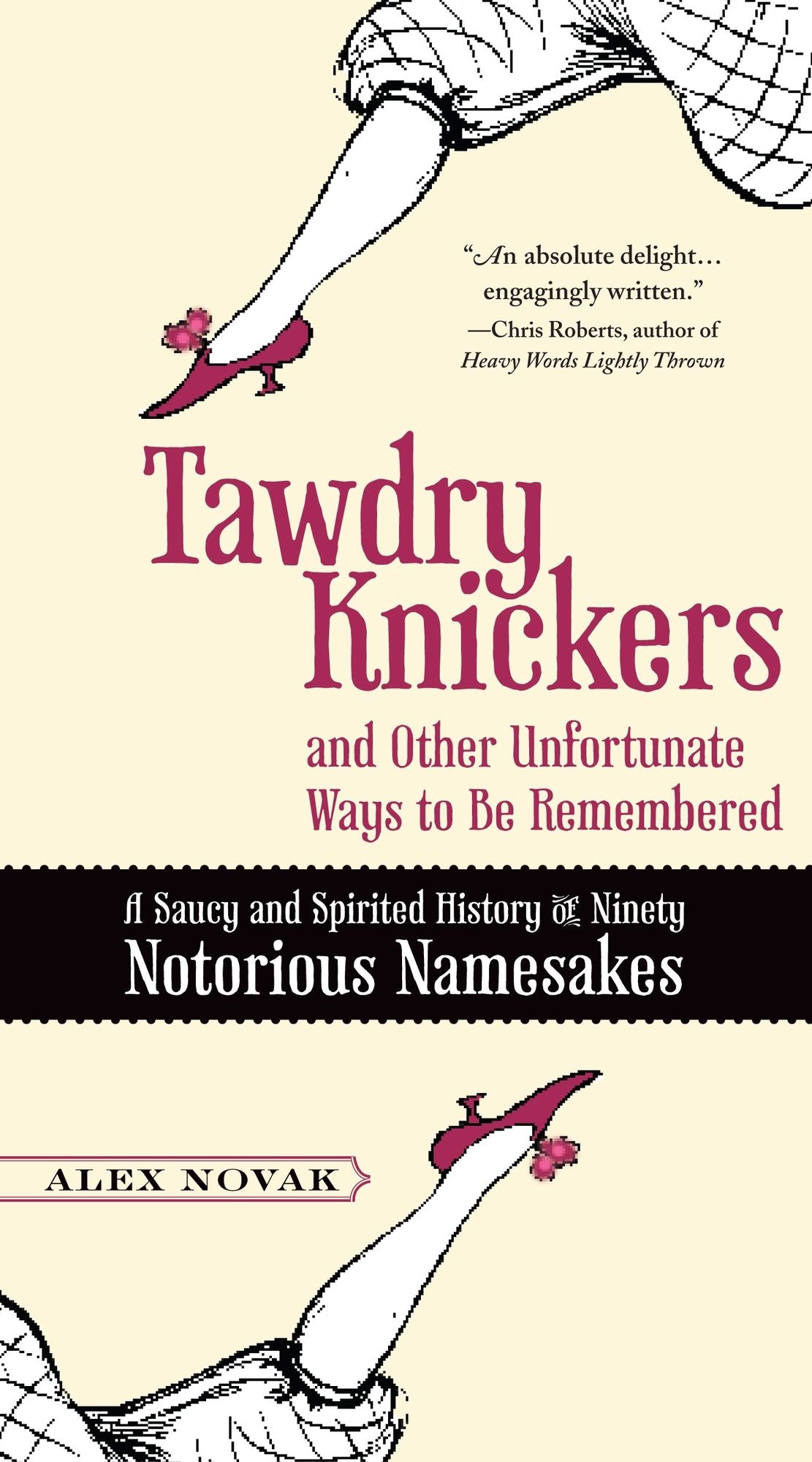 Tawdry Knickers and Other Unfortunate Ways to Be Remembered: A Saucy and Spirited History of Ninety Notorious Namesakes