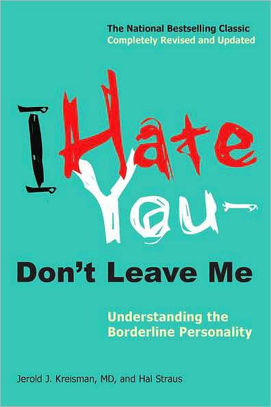 I Hate You - Don't Leave Me: Understanding the Borderline Personality