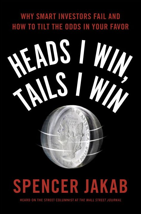 Heads I Win, Tails I Win: Why Smart Investors Fail and How to Tilt the Odds in Your Favor
