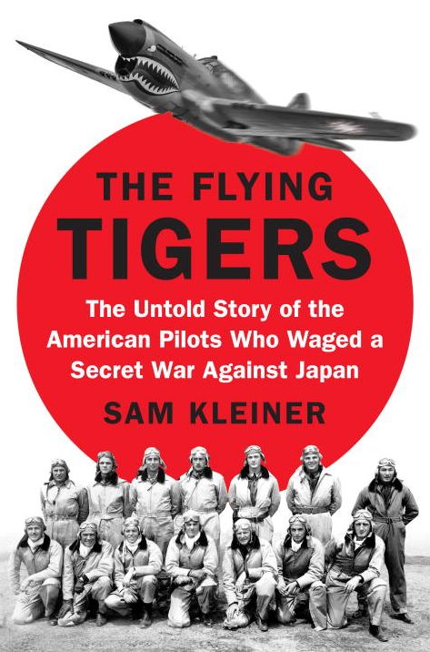 The Flying Tigers: The Untold Story of the American Pilots Who Waged a Secret War Against Japan