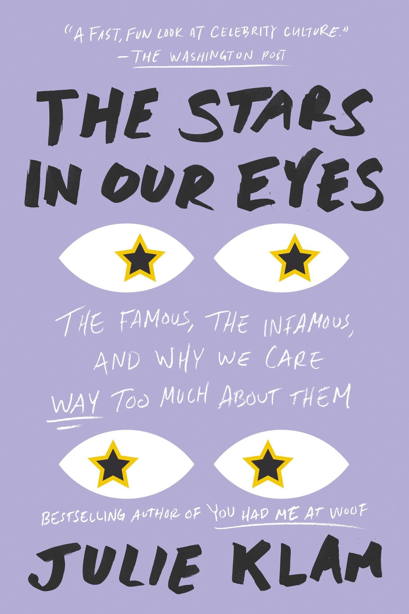 The Stars in Our Eyes: The Famous, the Infamous, and Why We Care Way Too Much about Them
