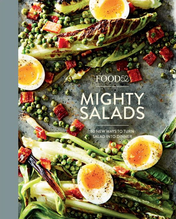 Food52 Mighty Salads: 60 New Ways to Turn Salad into Dinner--and Make-Ahead Lunches, Too