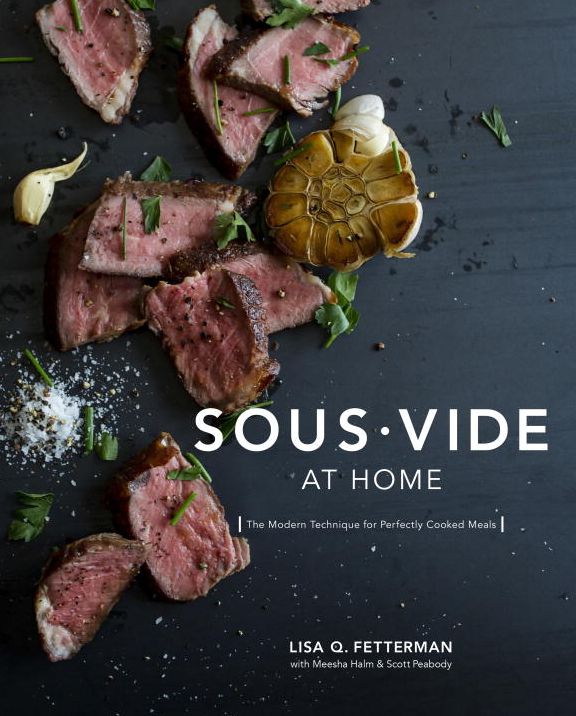 Sous Vide at Home: The Modern Technique for Perfectly Cooked Meals [A Cookbook]