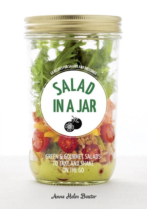 Salad in a Jar: 68 Recipes for Salads and Dressings