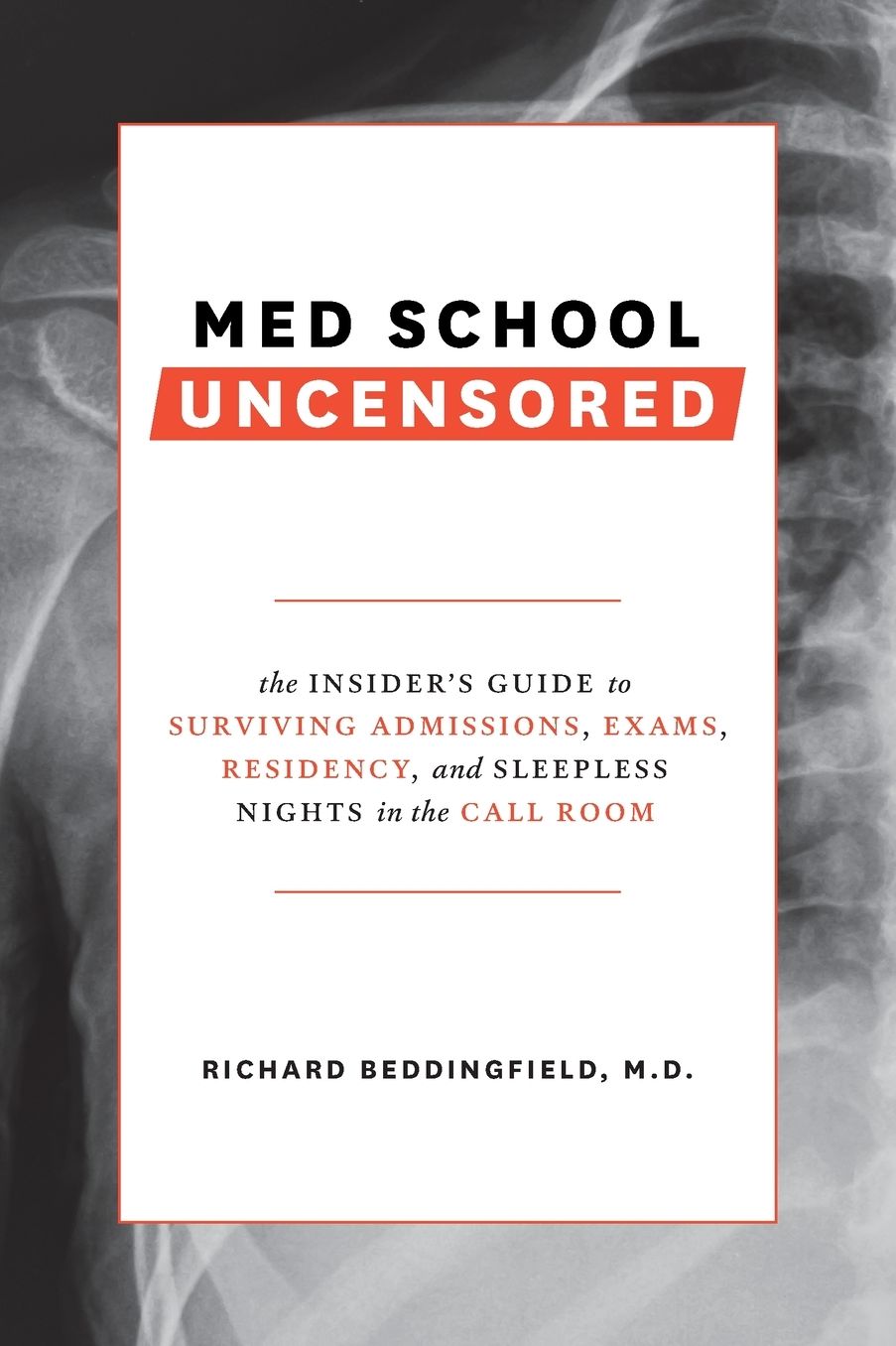 Med School Uncensored: The Insider's Guide to Surviving Admissions, Exams, Residency, and Sleepless Nights in the Call Room