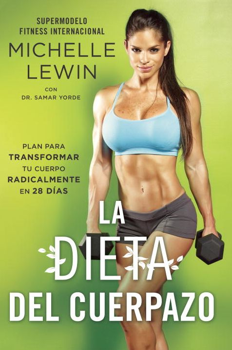 La dieta del cuerpazo: Plan para transformar tu cuerpo radicalmente en 28 dias