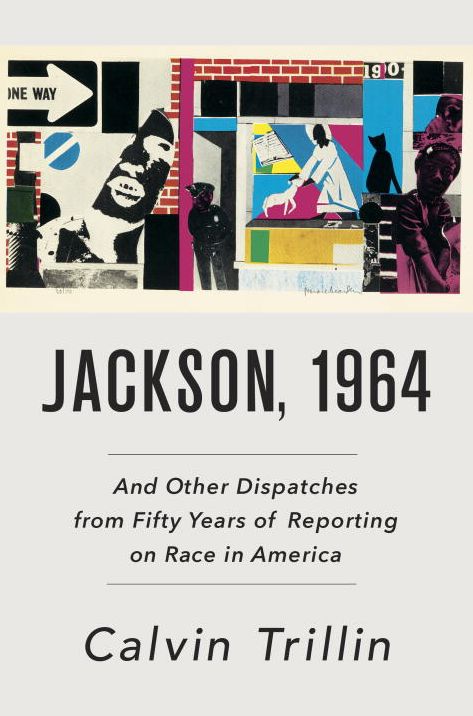 Jackson, 1964: And Other Dispatches from Fifty Years of Reporting on Race in America