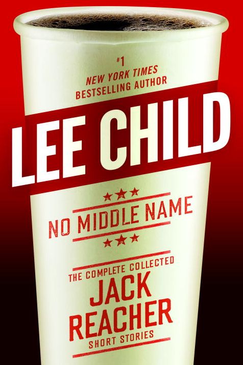 No Middle Name: The Complete Collected Jack Reacher Short Stories