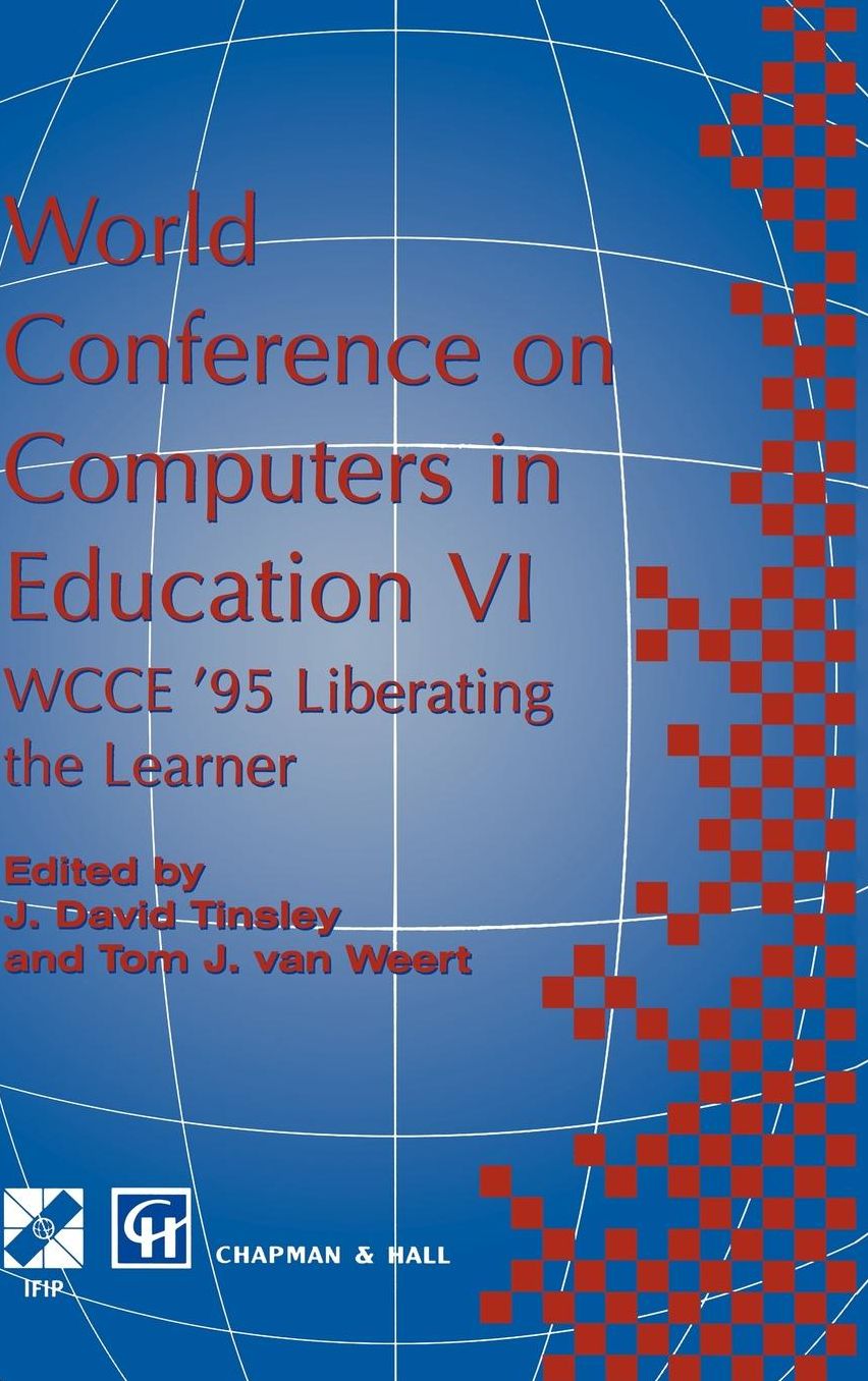 World Conference on Computers in Education VI: WCCE '95 Liberating the Learner, Proceedings of the sixth IFIP World Conference on Computers in Education, 1995