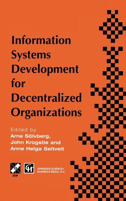 Information Systems Development for Decentralized Organizations: Proceedings of the IFIP working conference on information systems development for decentralized organizations, 1995