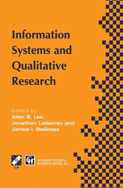 Information Systems and Qualitative Research: Proceedings of the IFIP TC8 WG 8.2 International Conference on Information Systems and Qualitative Research, 31st May-3rd June 1997, Philadelphia, Pennsylvania, USA