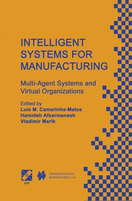 Intelligent Systems for Manufacturing: Multi-Agent Systems and Virtual Organizations Proceedings of the BASYS'98 - 3rd IEEE/IFIP International Conference on Information Technology for BALANCED AUTOMATION SYSTEMS in Manufacturing Prague, Czech Republic, Au