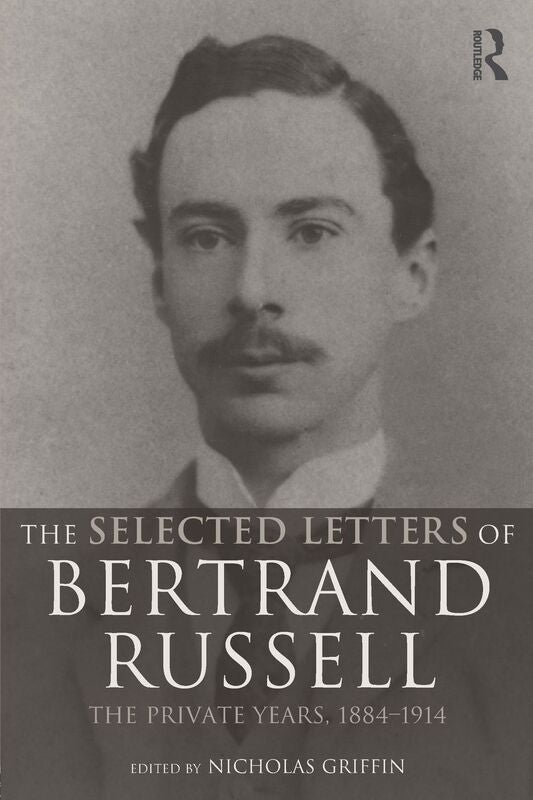 Selected Letters of Bertrand Russell: The Private Years, 1884-1914