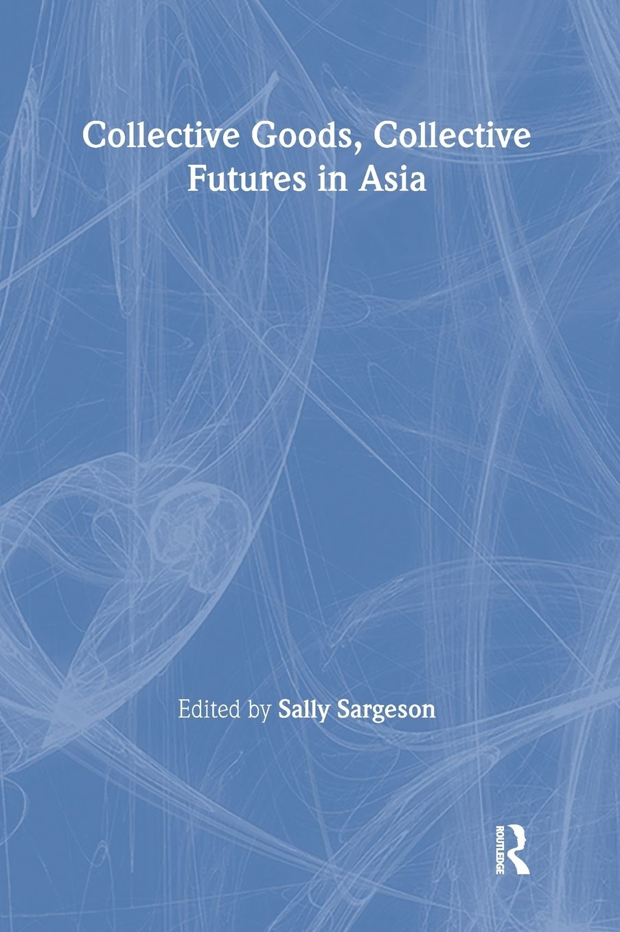 Collective Goods: Collective Futures in East and Southeast Asia