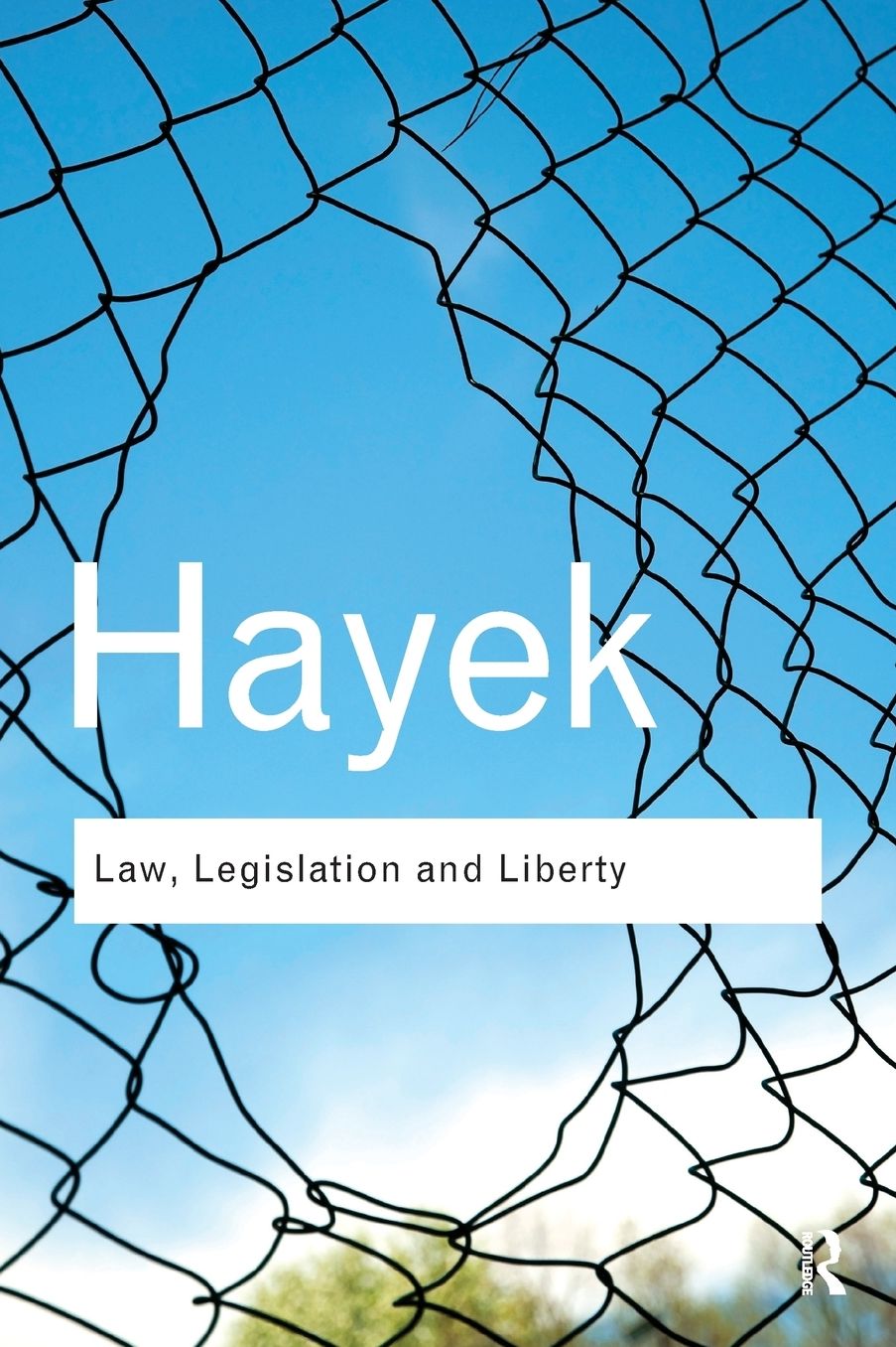 Law, Legislation and Liberty : A New Statement of the Liberal Principles of Justice and Political Economy