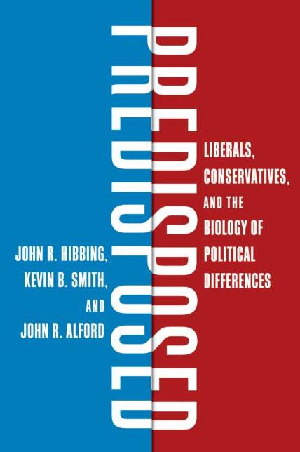 Predisposed: Liberals, Conservatives, and the Biology of Political Differences