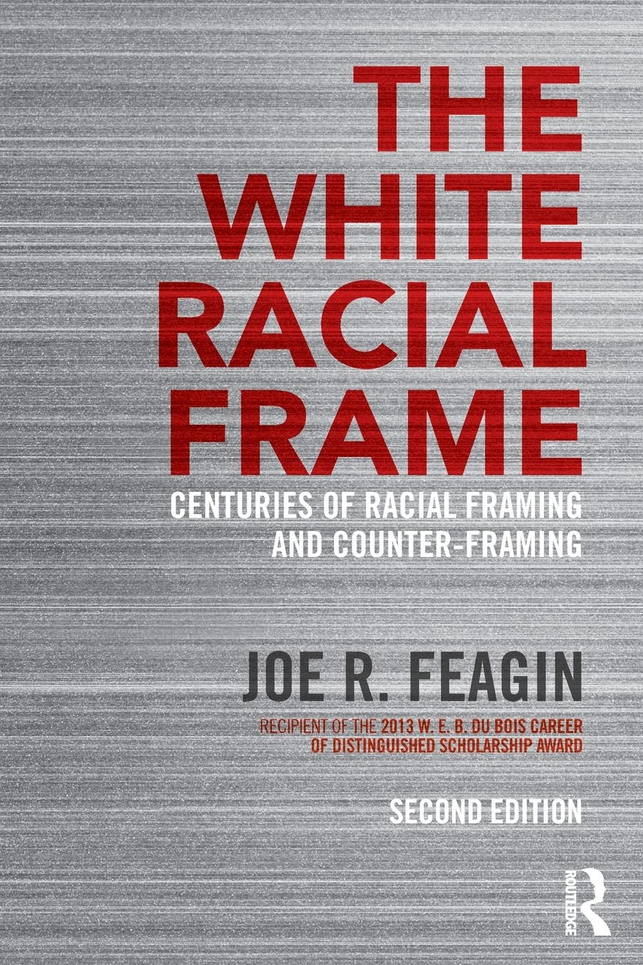The White Racial Frame: Centuries of Racial Framing and Counter-Framing