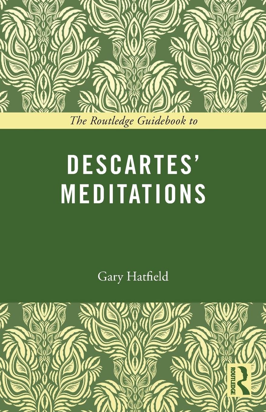 The Routledge Guidebook to Descartes' Meditations on First Philosophy