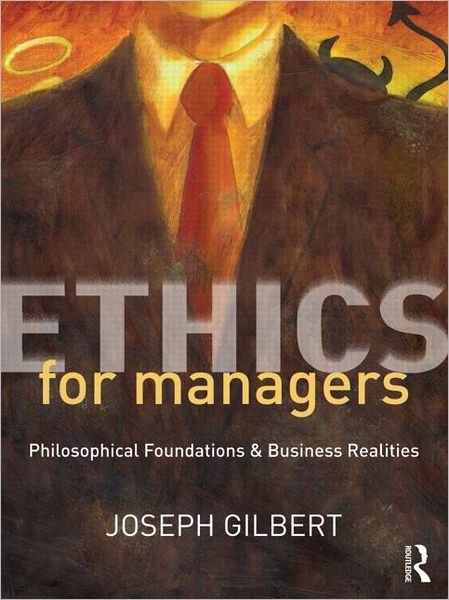 Ethics for Managers: Philosophical Foundations & Business Realities