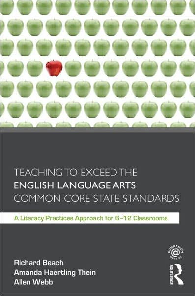 Teaching to Exceed the English Language Arts Common Core State Standards: A Literacy Practices Approach for 6-12 Classrooms