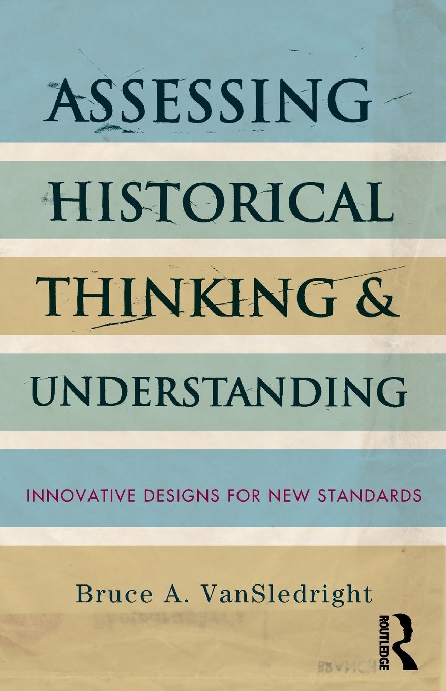 Assessing Historical Thinking and Understanding: Innovative Designs for New Standards