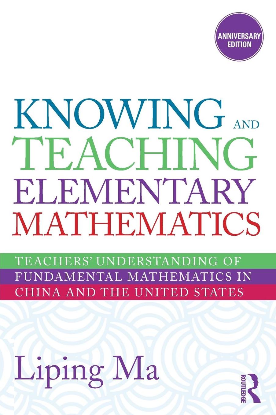 Knowing and Teaching Elementary Mathematics: Teachers' Understanding of Fundamental Mathematics in China and the United States