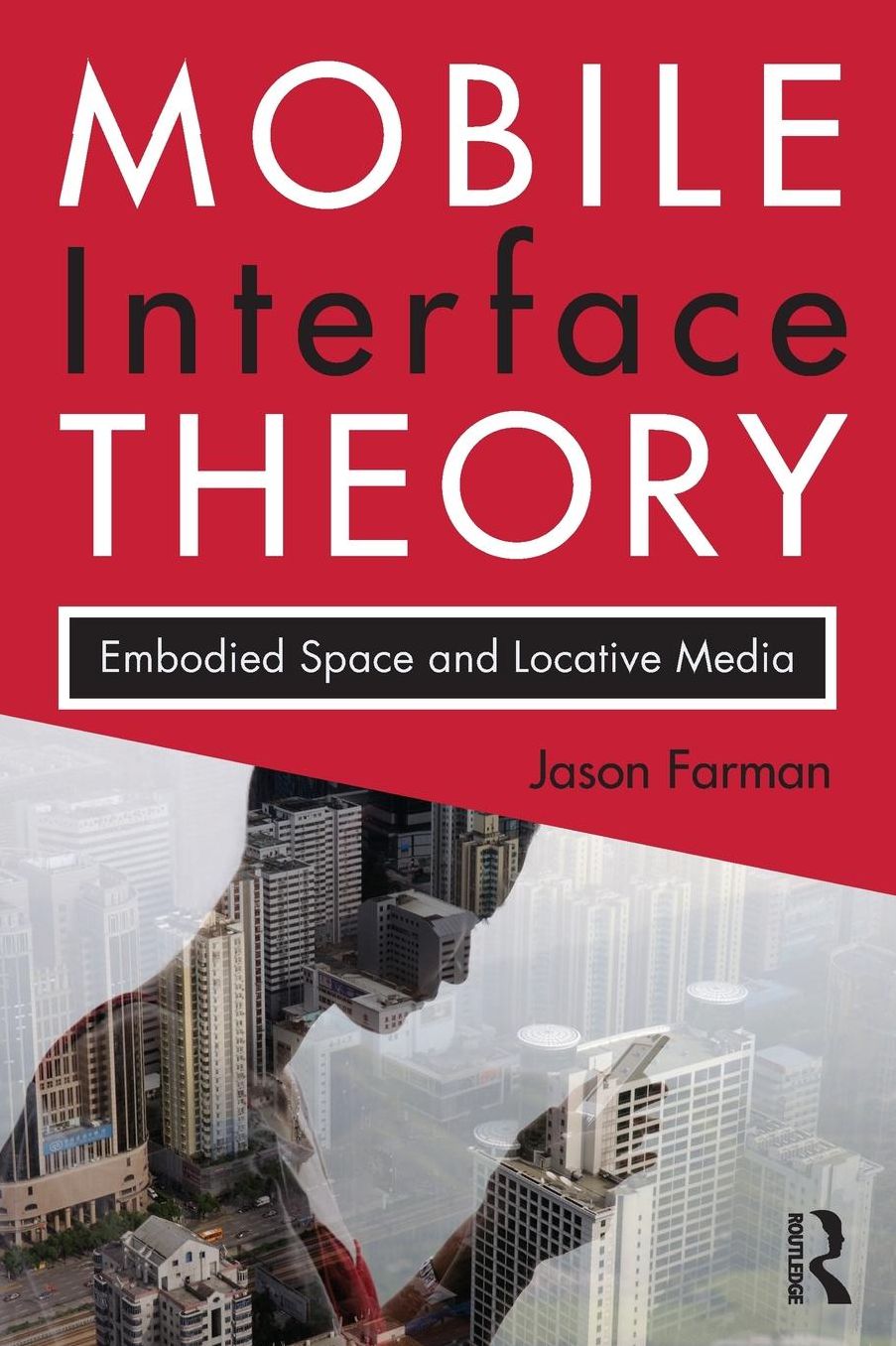 Mobile Interface Theory: Embodied Space and Locative Media