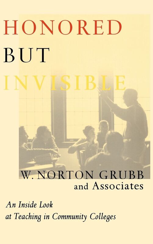 Honored but Invisible: An inside Look at Teaching in Community Colleges