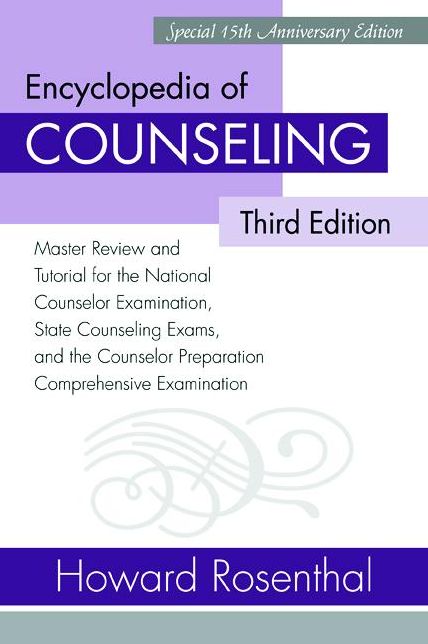 Encyclopedia of Counseling: Master Review and Tutorial for the National Counselor Examination, State Counseling Exams, and the Counselor Preparation Comprehensive Examination, 3rd Edition