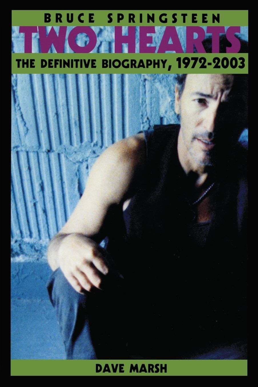 Bruce Springsteen: Two Hearts: The Definitve Biography, 1972-2003