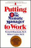 Putting the One Minute Manager to Work: How to Turn the 3 Secrets into Skills