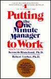 Putting the One Minute Manager to Work: How to Turn the 3 Secrets into Skills