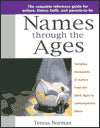 Names through the Ages; The Complete Reference Guide for Writers, History Buffs, and Parents-to-Be