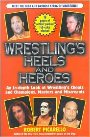 Wrestling's Heels and Heroes: An In-Depth Look at Wrestling's Cheats and Champions, Masters and Miscreants