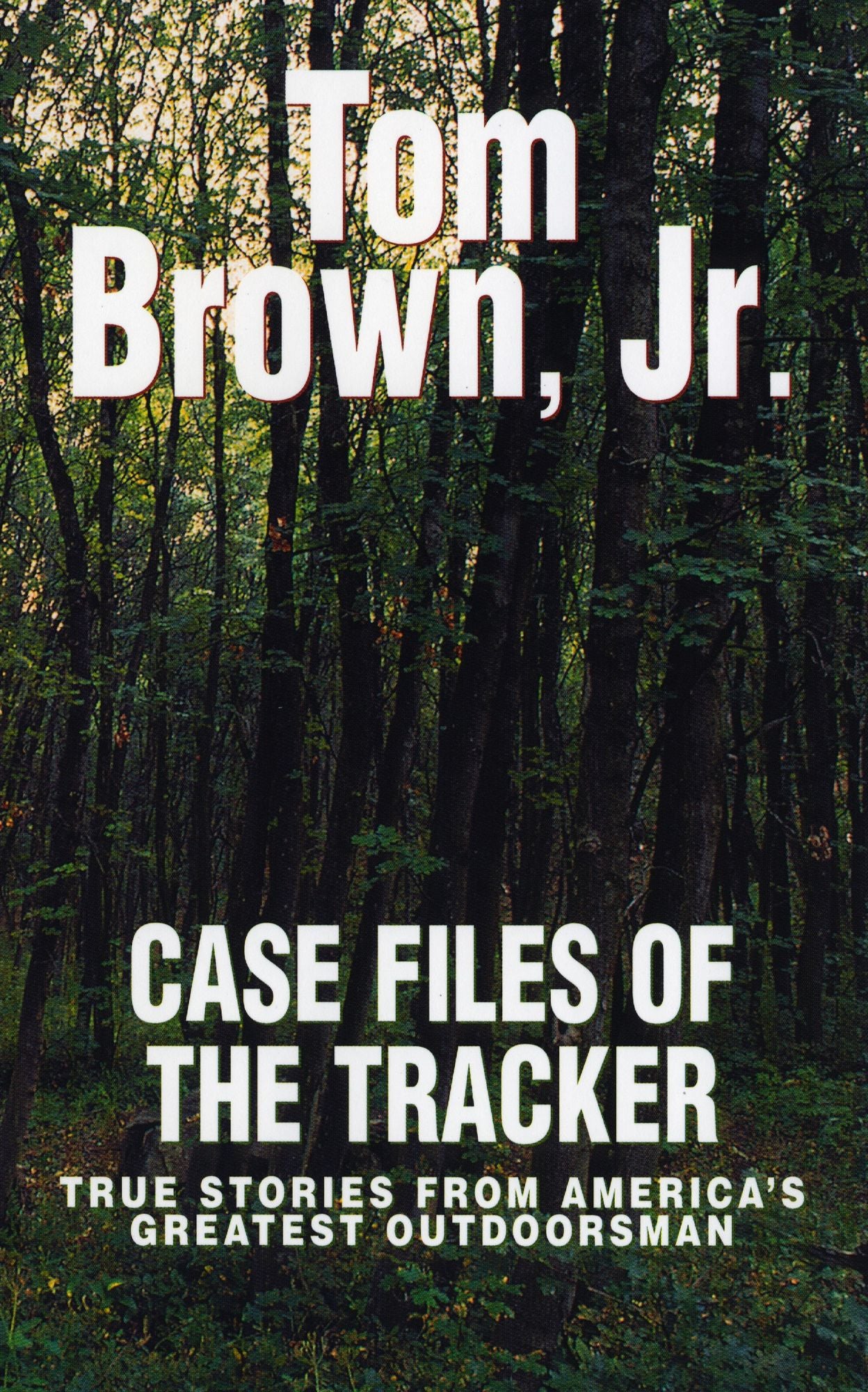 Case Files of the Tracker: True Stories from America's Greatest Outdoorsman
