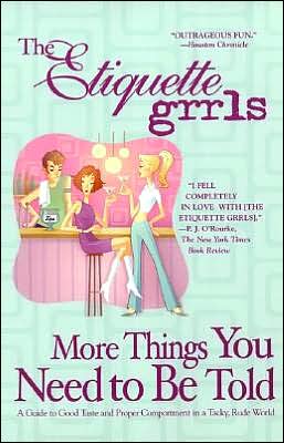 More Things You Need to Be Told: A Guide to Good Taste and Proper Comportment in a Tacky, Rude World